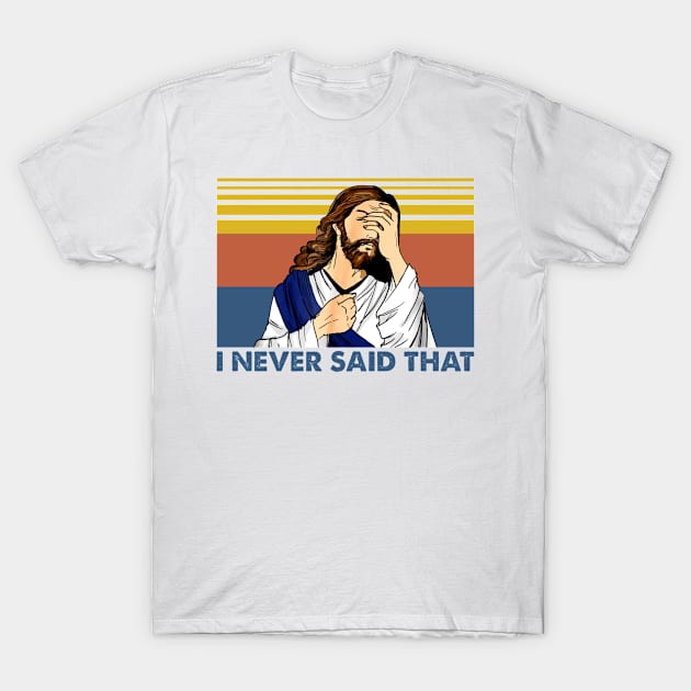 Jesus I never said that vintage funny christ jesus gift T-Shirt by Dianeursusla Clothes